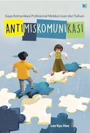 ANTIMISKOMUNIKASI Gaya Komunikasi Profesional Melalui Lisan dan Tulisan